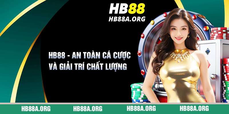 HB88 - Đảm bảo an toàn trong cá cược và cung cấp trải nghiệm giải trí đa dạng