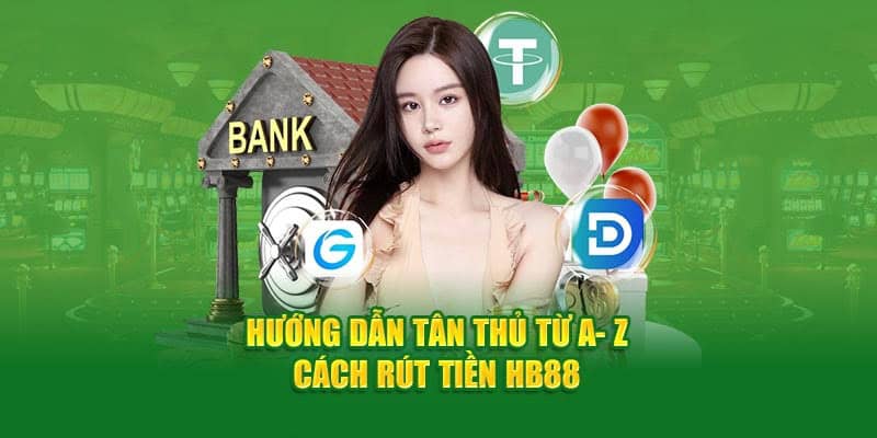 Hướng dẫn rút tiền HB88 tường tận